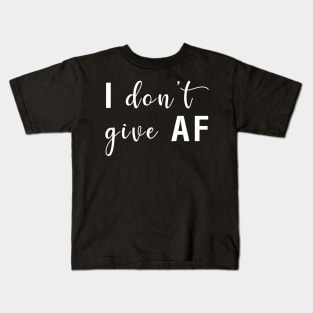 I Don't Give AF Kids T-Shirt